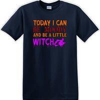 TODAY I CAN BE MOODY AND A LITTLE WITCH - Halloween - Novelty T-shirt
