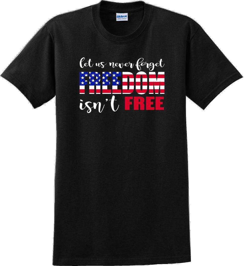 LET US NEVER FORGET FREEDOM ISN'T FREE, Veterans day Soldier USA Support T-Shirt