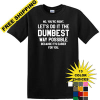Dumbest Way Possible - Sarcasm - Fun shirt - short-sleeved T-shirt