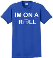 
              I'm on a ROLL - Funny Humor T-Shirt  JC
            