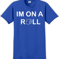 I'm on a ROLL - Funny Humor T-Shirt  JC