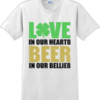 Love in our hearts beer in our bellies - St. Patrick's Day T-Shirt
