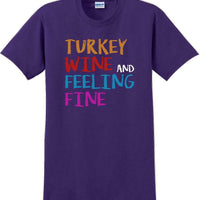 TURKEY WINE AND FEELING FINE -Thanksgiving Day T-Shirt