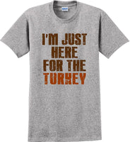 
              I'M JUST HERE FOR THE TURKEY-Thanksgiving Day T-Shirt
            