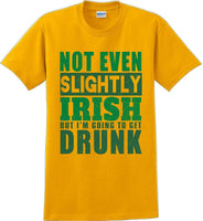 
              Not even slightly Irish but I'm gonna get drunk - St. Patrick's Day T-Shirt
            