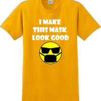 I make this mask look good T-shirt