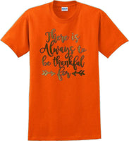 
              THERE IS ALWAYS SOMETHING TO BE THANKFUL FOR -Thanksgiving Day T-Shirt
            