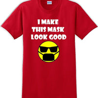 I make this mask look good T-shirt