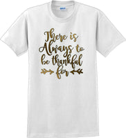 
              THERE IS ALWAYS SOMETHING TO BE THANKFUL FOR -Thanksgiving Day T-Shirt
            