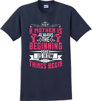 
              A Mother is always the beginning she is how things begin - Mother's Day T-Shirt
            