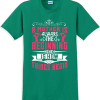 A Mother is always the beginning she is how things begin - Mother's Day T-Shirt