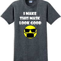 I make this mask look good T-shirt