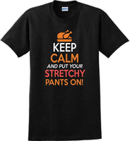 
              KEEP CALM AND STRETCHY PANTS ON -Thanksgiving Day T-Shirt
            
