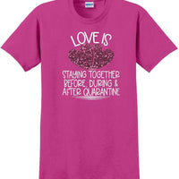 LOVE IS QUARANTINE - Valentine's Day Shirts - V-Day shirts