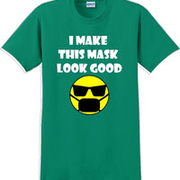 I make this mask look good T-shirt