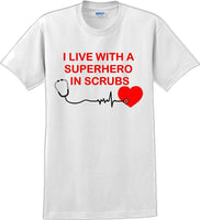 
              I live with a Superhero in Scrubs T-Shirt - Essential Worker Shirt
            