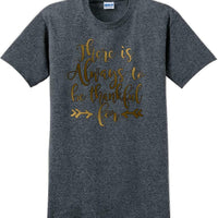 THERE IS ALWAYS SOMETHING TO BE THANKFUL FOR -Thanksgiving Day T-Shirt