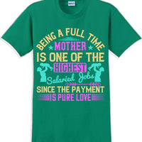 Being a full time Mother is one of the highest salaried  - Mother's Day TShirt