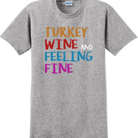 TURKEY WINE AND FEELING FINE -Thanksgiving Day T-Shirt