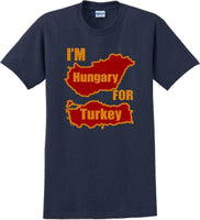 
              I'M HUNGRY FOR TURKEY-Thanksgiving Day T-Shirt
            