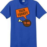 TALK TURKEY TO ME -Thanksgiving Day T-Shirt