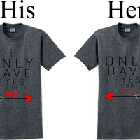 I only have eyes for Her/Him  -Couples Shirts-V- Day shirts-Sold Individually