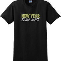 New Year Same Mess Tshirt - New Years Shirt