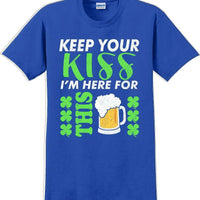 Keep your kiss I'm here for this  St. Patrick's Day T-Shirt