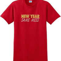 New Year Same Mess Tshirt - New Years Shirt