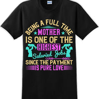Being a full time Mother is one of the highest salaried  - Mother's Day TShirt