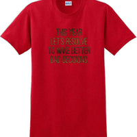 This year lets resolve to make better bad decisions - New Years Shirt
