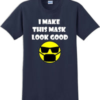 I make this mask look good T-shirt