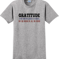 GRATITUDE IS NOT THE GREATEST VIRTUES BUT THE PARENT -Thanksgiving Day T-Shirt