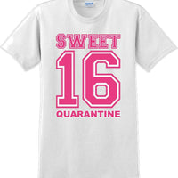 Sweet 16 Quarantine  - 16th B-Day T-Shirt Birthday Shirt 12 Color Choices S-5XL
