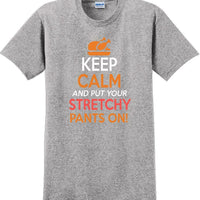 KEEP CALM AND STRETCHY PANTS ON -Thanksgiving Day T-Shirt