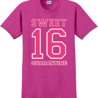 Sweet 16 Quarantine  - 16th B-Day T-Shirt Birthday Shirt 12 Color Choices S-5XL