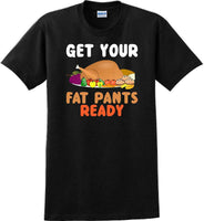 
              GET YOUR FAT PANTS READY-Thanksgiving Day T-Shirt 12 COLORS
            