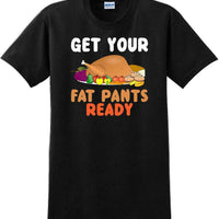 GET YOUR FAT PANTS READY-Thanksgiving Day T-Shirt 12 COLORS