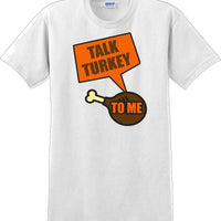 TALK TURKEY TO ME -Thanksgiving Day T-Shirt