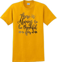 
              THERE IS ALWAYS SOMETHING TO BE THANKFUL FOR -Thanksgiving Day T-Shirt
            