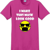 I make this mask look good T-shirt