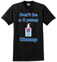 
              DON'T BE A 2 PUMP CHUMP NOVELTY BLACK T-SHIRT - DF
            