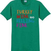 TURKEY WINE AND FEELING FINE -Thanksgiving Day T-Shirt