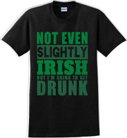 
              Not even slightly Irish but I'm gonna get drunk - St. Patrick's Day T-Shirt
            