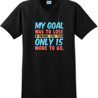 My goal was to lose 10 pounds this year only 15 more to go - New Years Shirt