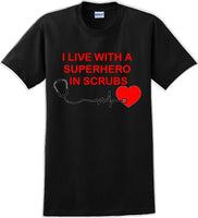 
              I live with a Superhero in Scrubs T-Shirt - Essential Worker Shirt
            