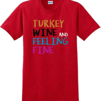 TURKEY WINE AND FEELING FINE -Thanksgiving Day T-Shirt