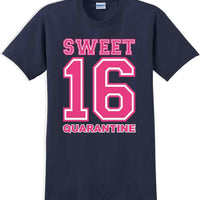 Sweet 16 Quarantine  - 16th B-Day T-Shirt Birthday Shirt 12 Color Choices S-5XL
