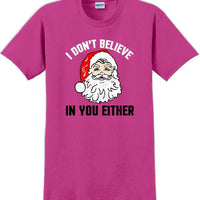 I don't believe in you either - Christmas Day T-Shirt - 12 color choices