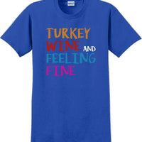 TURKEY WINE AND FEELING FINE -Thanksgiving Day T-Shirt